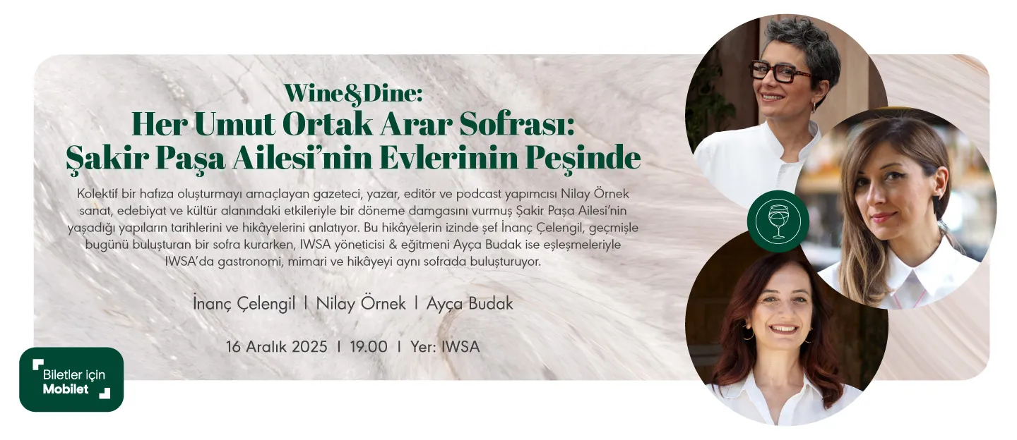 WINE&DINE: Her Umut Ortak Arar Sofrası: Şakir Paşa Ailesi’nin Evlerinin Peşinde