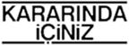 Kararında İçiniz