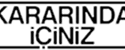 Kararında İçiniz