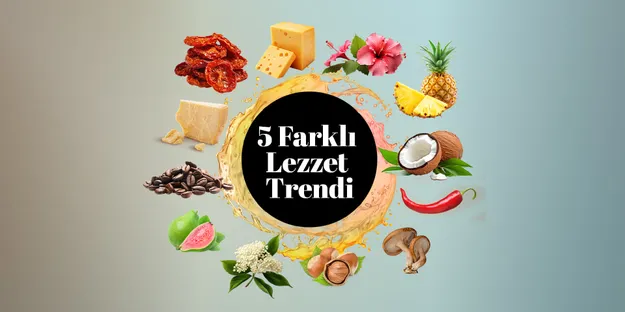 5 Farklı Lezzet Trendi