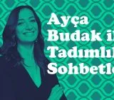 Ayça Budak ile Tadımlık Sohbetler